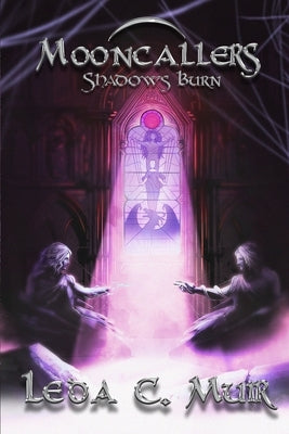 Mooncallers: Shadows Burn by Muir, Leda C.