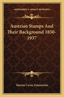 Austrian Stamps and Their Background 1850-1937 by Zinsmeister, Marian Carne