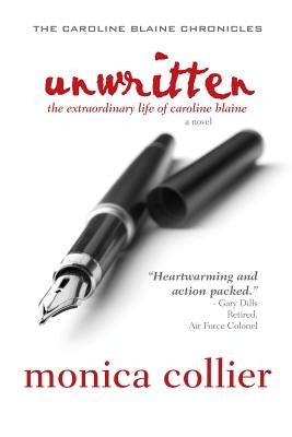 Unwritten: The Extraordinary Life of Caroline Blaine by Collier, Monica