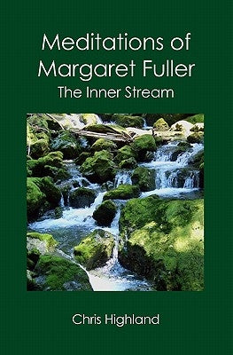 Meditations of Margaret Fuller: The Inner Stream by Highland, Chris