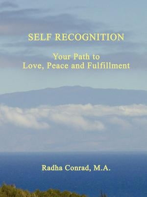 Self Recognition: Your Path to Love, Peace and Fulfillment by Conrad, M. a. Radha