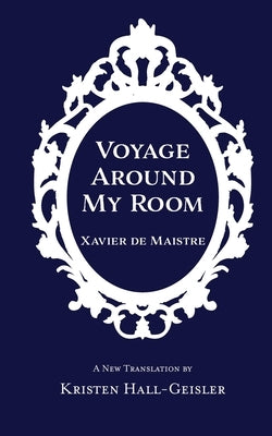 Voyage Around My Room by De Maistre, Xavier