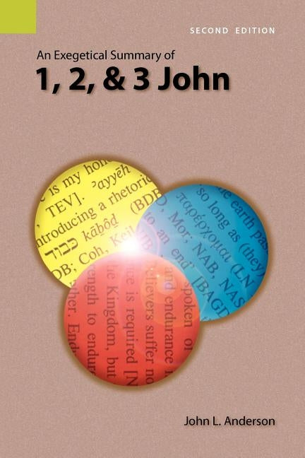 An Exegetical Summary of 1, 2, and 3 John, 2nd Edition by Anderson, John L.