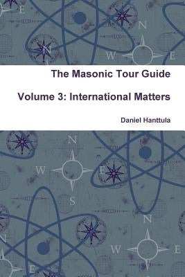 The Masonic Tour Guide - Volume 3 by Hanttula, Daniel