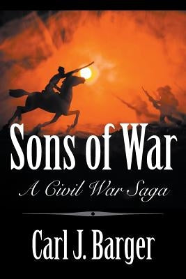 Sons of War: A Civil War Saga by Barger, Carl J.