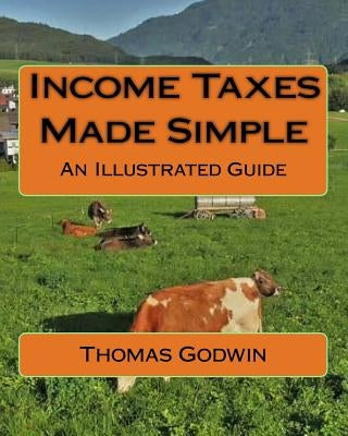 Income Taxes Made Simple: An Illustrated Guide by Godwin, Thomas