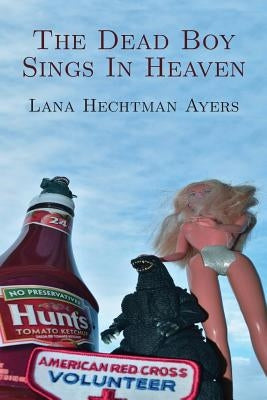 The Dead Boy Sings In Heaven by Ayers, Lana Hechtman