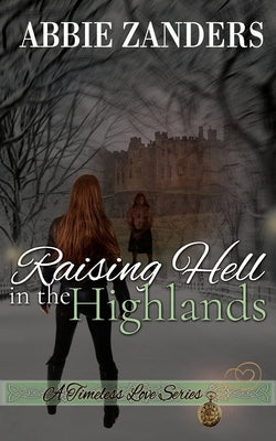 Raising Hell in the Highlands: A Time Travel Romance by Zanders, Abbie