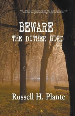 Beware the Dither Bird by Plante, Russell