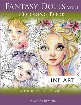 Fantasy Dolls Vol.1 Coloring Book Line Art: 25 Portraits of Big Eye Cuties by Prosvirina, Janna