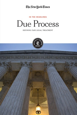 Due Process: Defining Fair Legal Treatment by Editorial Staff, The New York Times