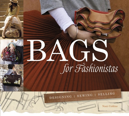 Bags for Fashionistas: Designing, Sewing, Selling by Coldine, Nani