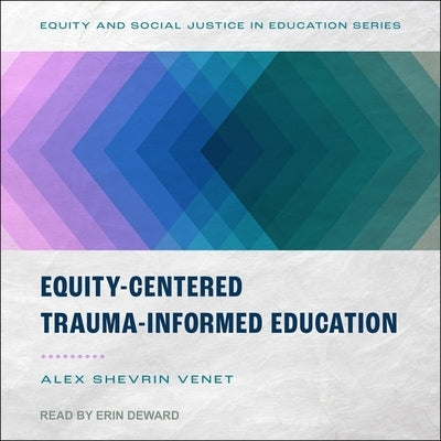 Equity-Centered Trauma-Informed Education by Venet, Alex Shevrin