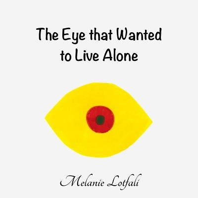 The Eye that Wanted to Live Alone by Lotfali, Melanie