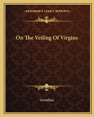 On the Veiling of Virgins by Tertullian