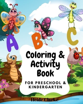 ABC Coloring & activity book: For Preschool and Kindergarten: Coloring and activity Book with simple illustrations and writing practice for kids age by Clarke, Heide