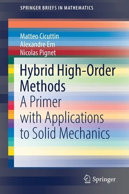 Hybrid High-Order Methods: A Primer with Applications to Solid Mechanics by Cicuttin, Matteo