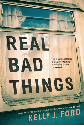 Real Bad Things by Ford, Kelly J.