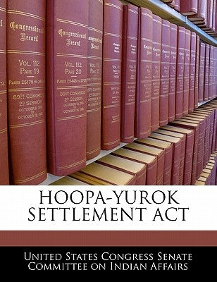 Hoopa-Yurok Settlement ACT by United States Congress Senate Committee