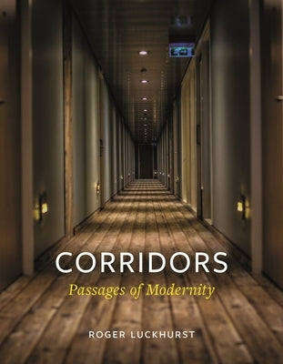 Corridors: Passages of Modernity by Luckhurst, Roger