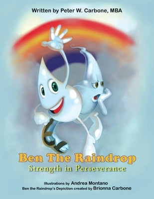 Ben the Raindrop: Strength in Perseverance by Carbone Mba, Peter W.