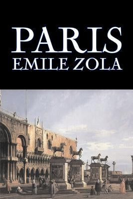 Paris by Emile Zola, Fiction, Literary, Classics by Zola, Emile