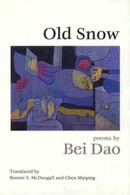 Old Snow: Poetry by Dao, Bei