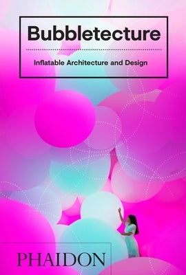 Bubbletecture: Inflatable Architecture and Design by Francis, Sharon