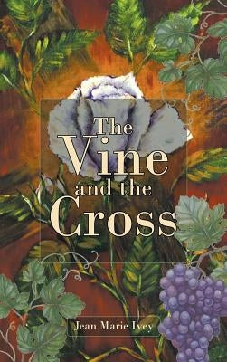 The Vine and the Cross by Marie Ivey, Jean