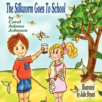 The Silkworm Goes To School by Bryant, Julie