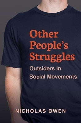 Other People's Struggles: Outsiders in Social Movements by Owen, Nicholas