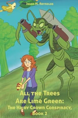 All the Trees Are Lime Green: The Hairy Crown Conspiracy, Book 2 by Reynolds, Jason M.