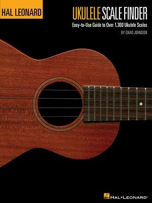 Ukulele Scale Finder - Easy-To-Use Guide to Over 1,300 Ukulele Scales: 9x12 Edition by Johnson, Chad