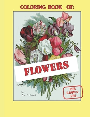 Coloring Book of Flowers: Exciting Line-art of Flowers for Grown-ups o by Benoit, Peter A.