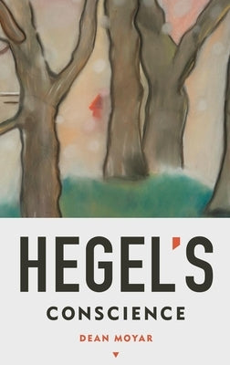 Hegel's Conscience by Moyar, Dean