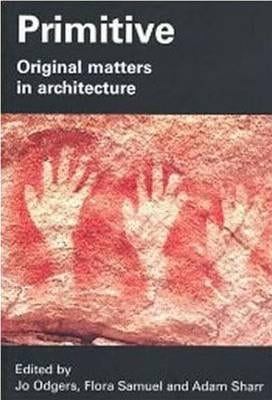 Primitive: Original Matters in Architecture by Odgers, Jo