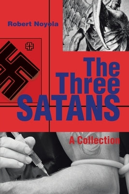 The Three Satans: A Collection by Noyola, Robert