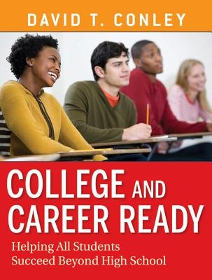 College and Career Ready: Helping All Students Succeed Beyond High School by Conley, David T.