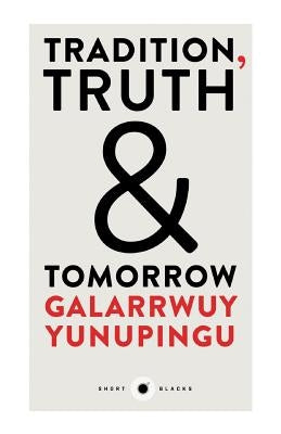 Short Black 12: Tradition, Truth & Tomorrow by Yunupingu, Galarrwuy