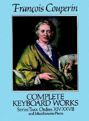 Complete Keyboard Works, Series Two: Ordres XIV-XXVII and Miscellaneous Pieces by Couperin, Francois