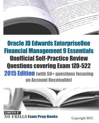 Oracle JD Edwards EnterpriseOne Financial Management 9 Essentials Unofficial Self-Practice Review Questions covering Exam 1Z0-522: 2015 Edition (with by Examreview