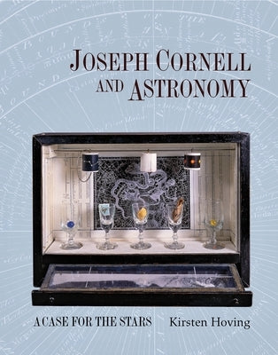 Joseph Cornell and Astronomy: A Case for the Stars by Hoving, Kirsten