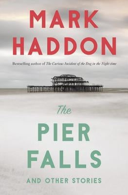 The Pier Falls: And Other Stories by Haddon, Mark