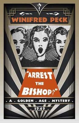 Arrest the Bishop?: A Golden Age Mystery by Peck, Winifred