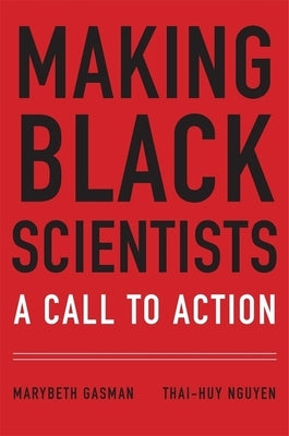 Making Black Scientists: A Call to Action by Gasman, Marybeth