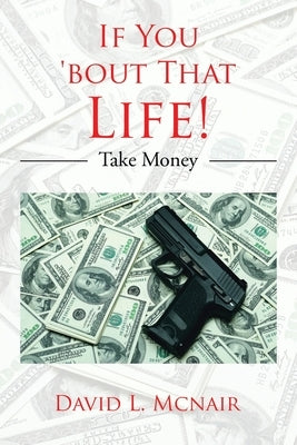 If You 'Bout That Life!: Take Money by McNair, David L.