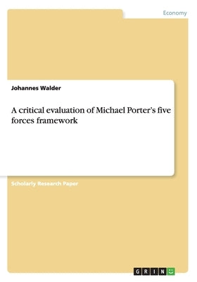 A critical evaluation of Michael Porter's five forces framework. Case study of the Vietnamese textile industry by Walder, Johannes