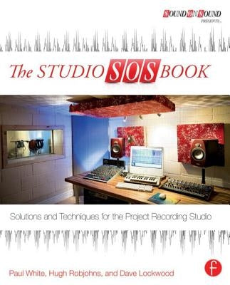 The Studio SOS Book: Solutions and Techniques for the Project Recording Studio by White, Paul