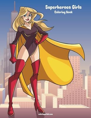 Superheroes Girls Coloring Book 1 by Snels, Nick