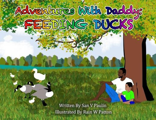 Adventures With Daddy: Feeding Ducks by Paulin, Sandra V.